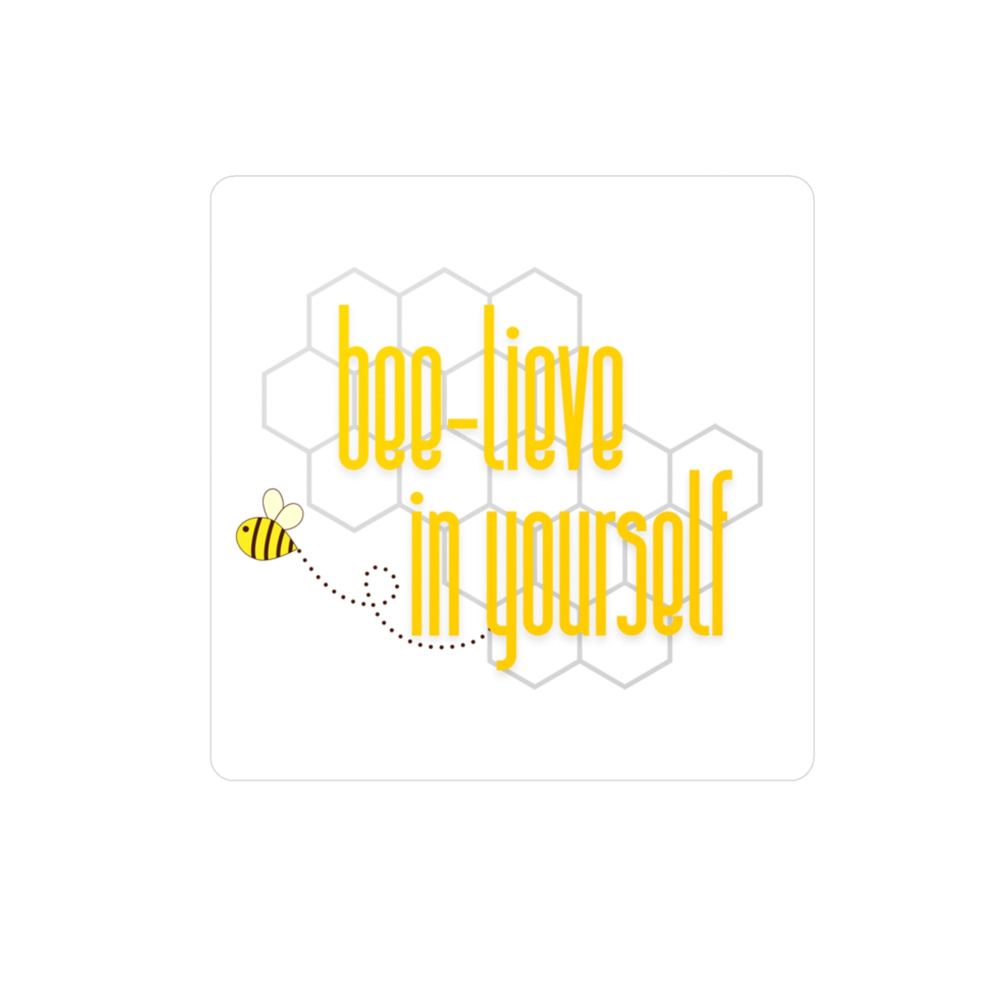 "Bee-lieve in Yourself" Vinyl Sticker